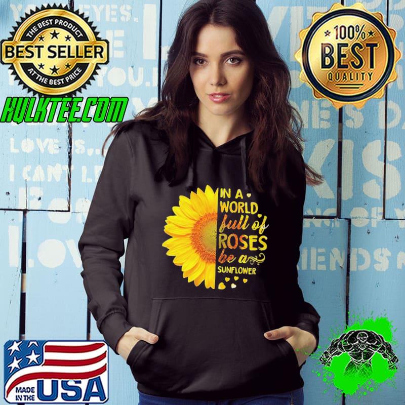 In a world full of roses be a sunflower shirt