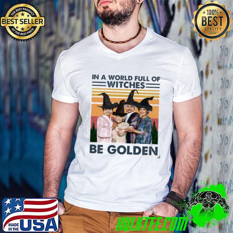 In A World Full Of Witches Be Golden Girl Vintage Shirt Guys V Neck In A World Full Of Witches Be Golden Girl Vintage Shirt Guys V Neck
