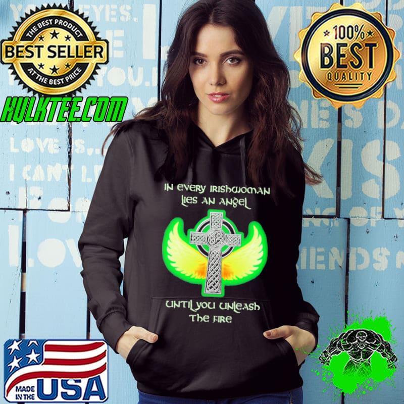 In Every Irishwoman Lies An Angel Until You Unleash The Fire Shirt