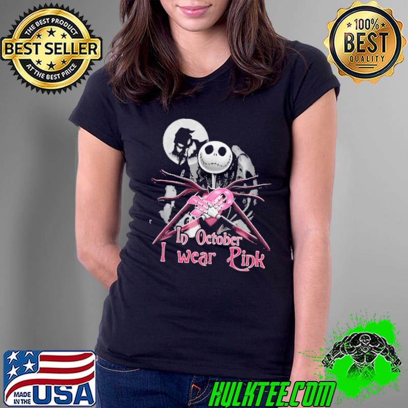 In October I Wear Pink Jack Skellington The Nightmare Before Christmas Shirt Ladies Tee In October I Wear Pink Jack Skellington The Nightmare Before Christmas Shirt Ladies Tee