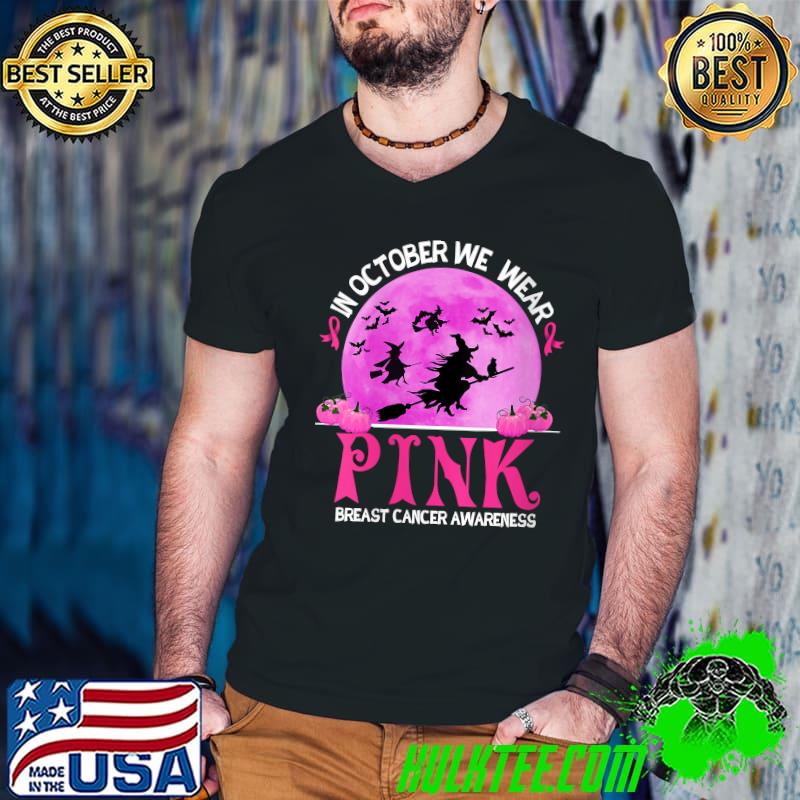 In October We Wear Pink Breast Cancer Awareness Funny Witch halloween T-Shirt