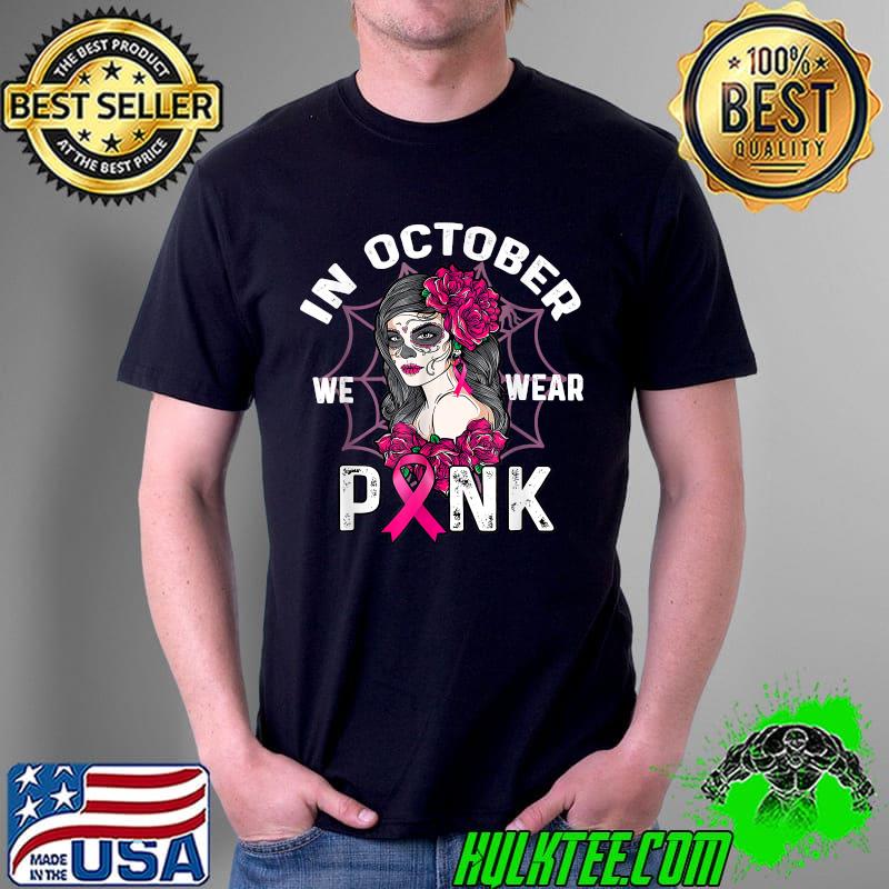 In October We Wear Pink Breast Cancer Awareness Skull Womens T-Shirt Unisex In October We Wear Pink Breast Cancer Awareness Skull Womens T-Shirt Unisex