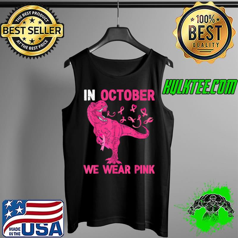 In October We Wear Pink Breast Cancer Trex Dino Kids Toddler T-Shirt Tank Top In October We Wear Pink Breast Cancer Trex Dino Kids Toddler T-Shirt Tank Top