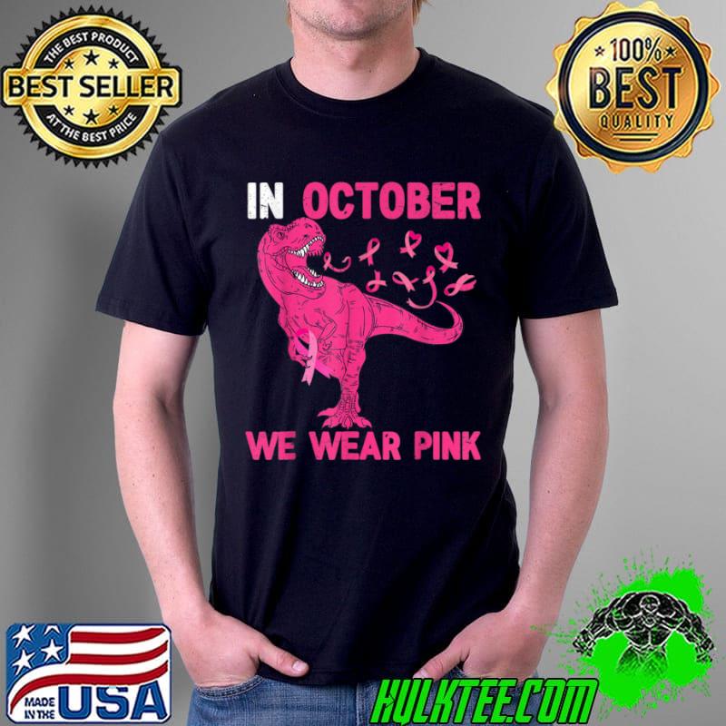 In October We Wear Pink Breast Cancer Trex Dino Kids Toddler T-Shirt Unisex In October We Wear Pink Breast Cancer Trex Dino Kids Toddler T-Shirt Unisex