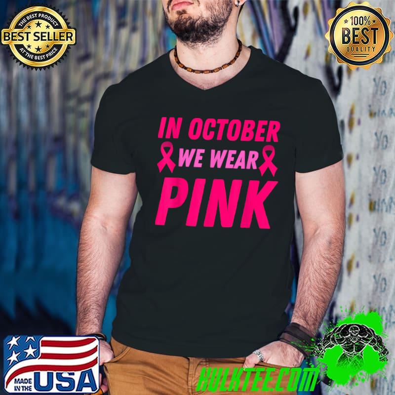 In October We Wear Pink Ribbon Breast Cancer Awareness Month T-Shirt