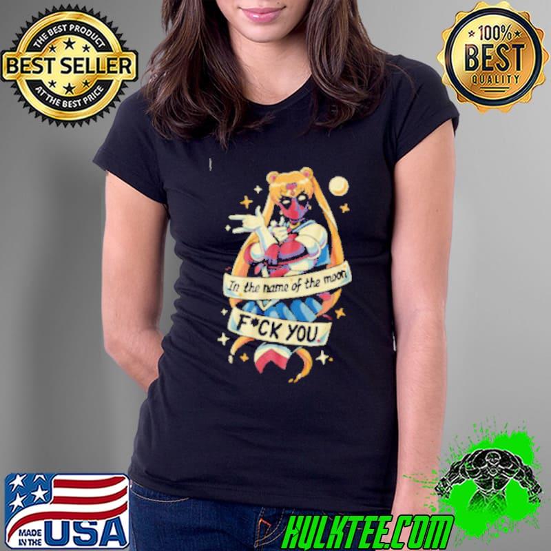 In The Name Of The Moon Fuck You Sailor Moon Shirt Ladies Tee In The Name Of The Moon Fuck You Sailor Moon Shirt Ladies Tee
