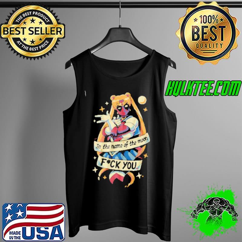 In The Name Of The Moon Fuck You Sailor Moon Shirt Tank Top In The Name Of The Moon Fuck You Sailor Moon Shirt Tank Top