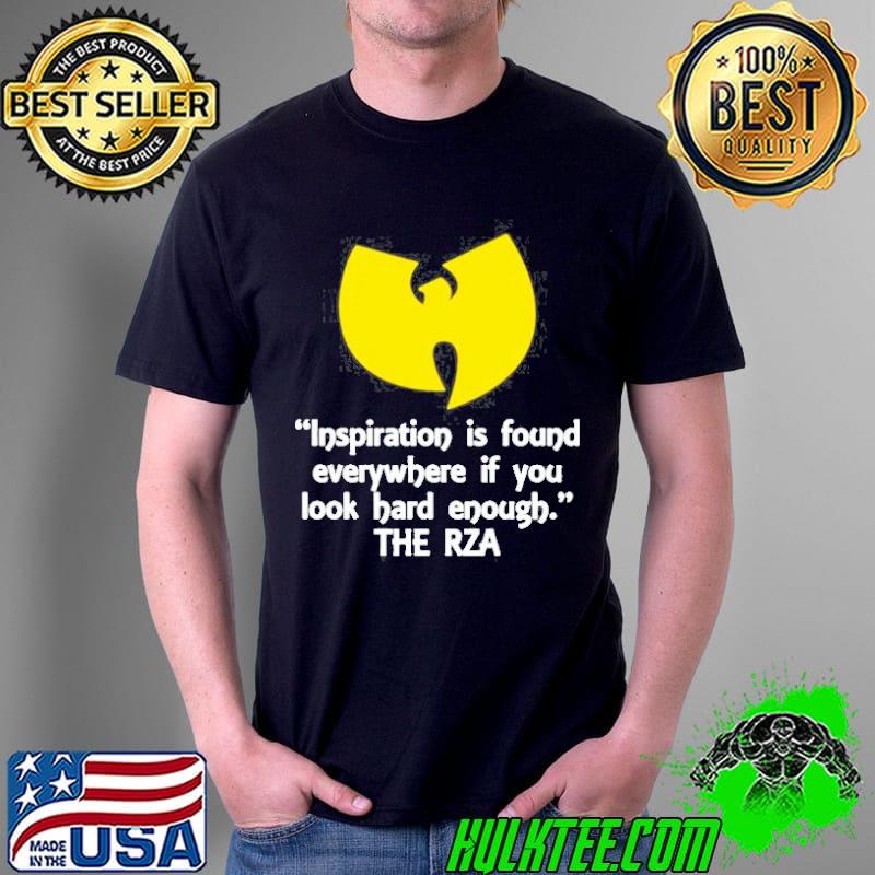Inspiration Is Found Everywhere If You Look Hard Enough The Rza Shirt Unisex Inspiration Is Found Everywhere If You Look Hard Enough The Rza Shirt Unisex