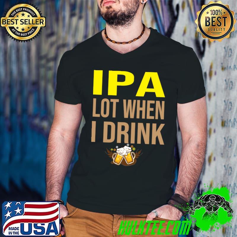 IPA Lot When I Drink Tri-blend Essential T-Shirt