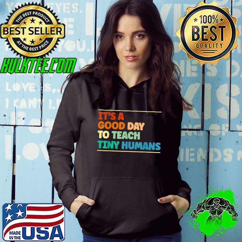 Ist A Good Day To Teach Tiny Humans Teaching Life Teacher T-Shirt