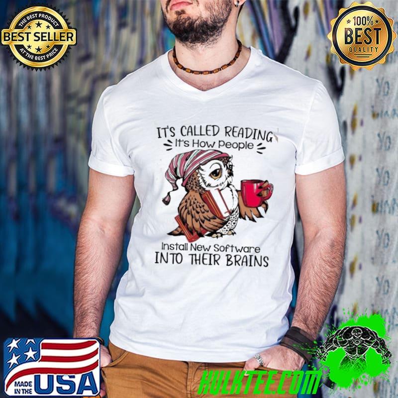 It's Called Reading It's How People Install New Software Into their Brains Owl Shirt