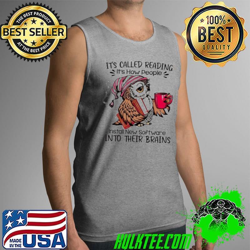 It's Called Reading It's How People Install New Software Into their Brains Owl Shirt Tank Top It's Called Reading It's How People Install New Software Into their Brains Owl Shirt Tank Top