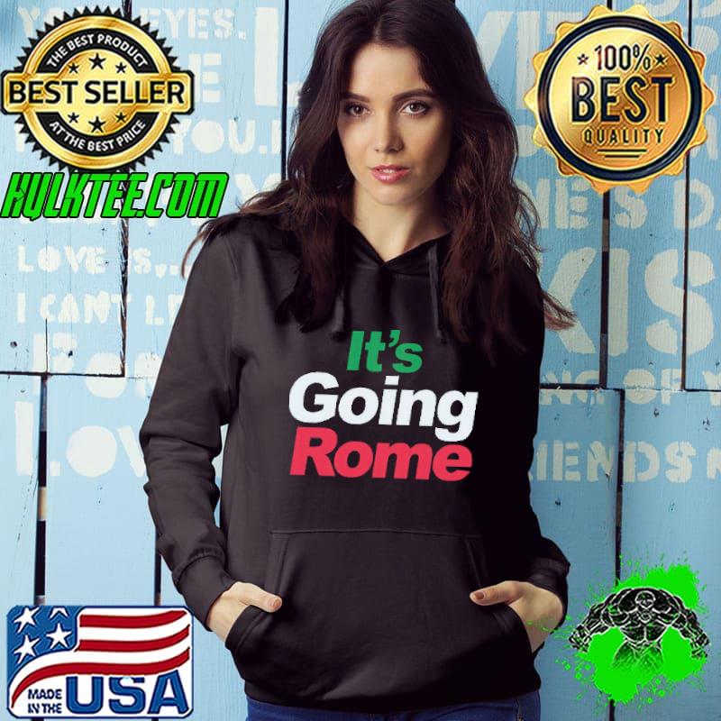 It's Going Rome Shirt Hoodie It's Going Rome Shirt Hoodie