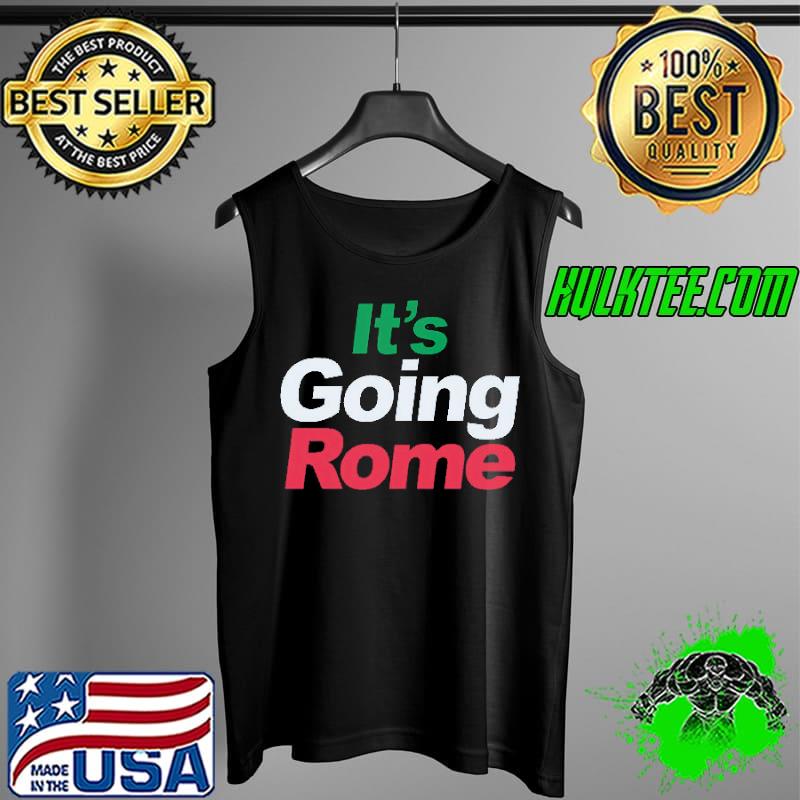 It's Going Rome Shirt Tank Top It's Going Rome Shirt Tank Top