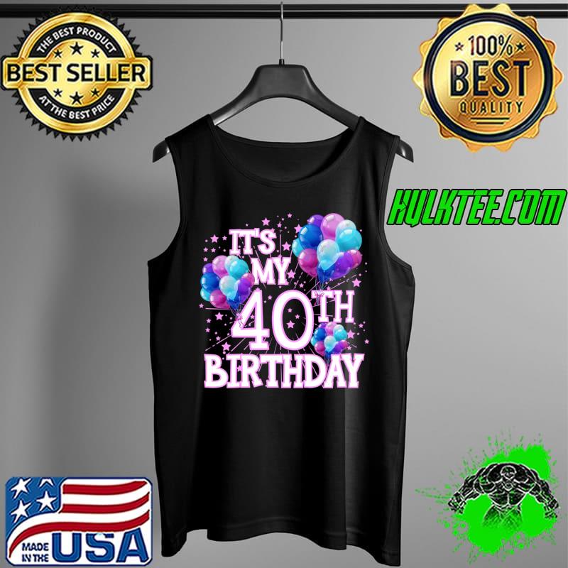 It's My 40th Birthday Family Matching Funny 40 Years Old T-s Tank Top It's My 40th Birthday Family Matching Funny 40 Years Old T-s Tank Top