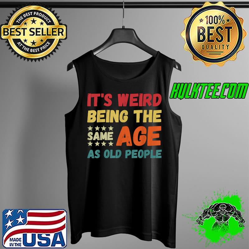 It's Weird Being The Same Age As Old People Christmas T-Shirt Tank Top It's Weird Being The Same Age As Old People Christmas T-Shirt Tank Top
