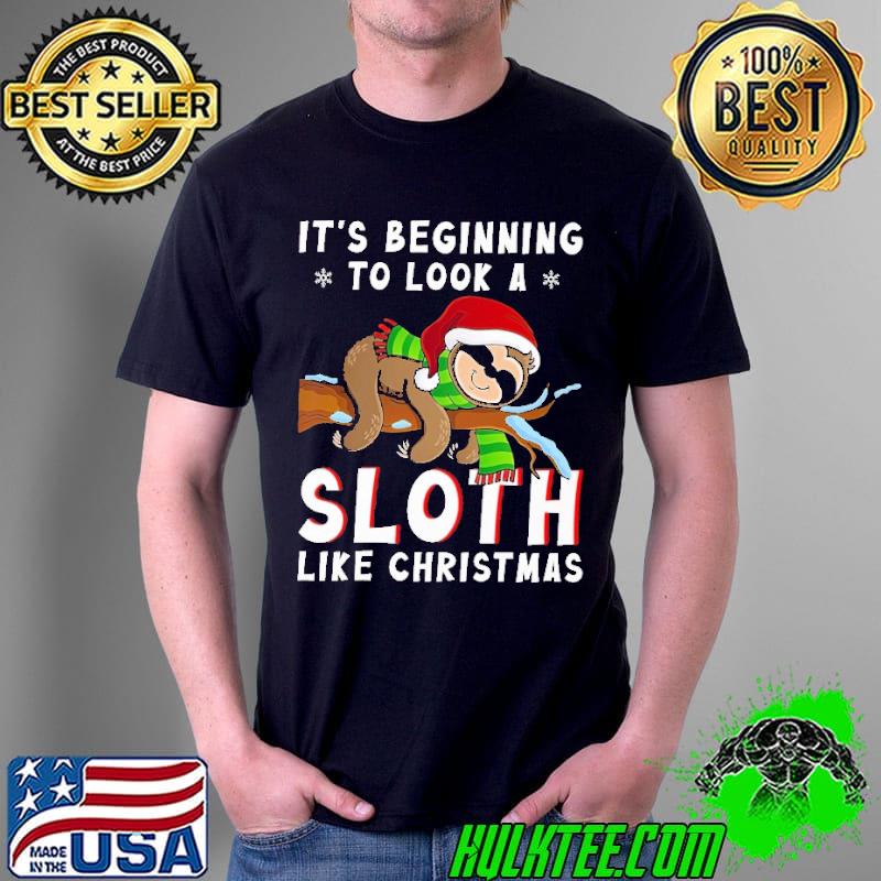 It's Beginning To Look A Sloth Like Christmas Shirt Unisex It's Beginning To Look A Sloth Like Christmas Shirt Unisex