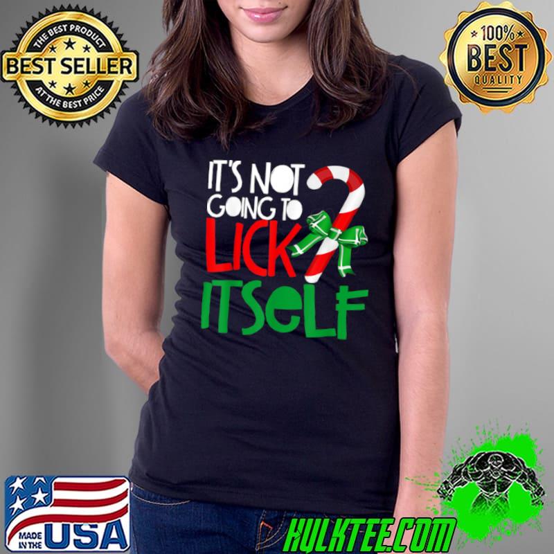 It’s Not Going to Lick Itself Adult Candy Christmas Shirt Ladies Tee It’s Not Going to Lick Itself Adult Candy Christmas Shirt Ladies Tee