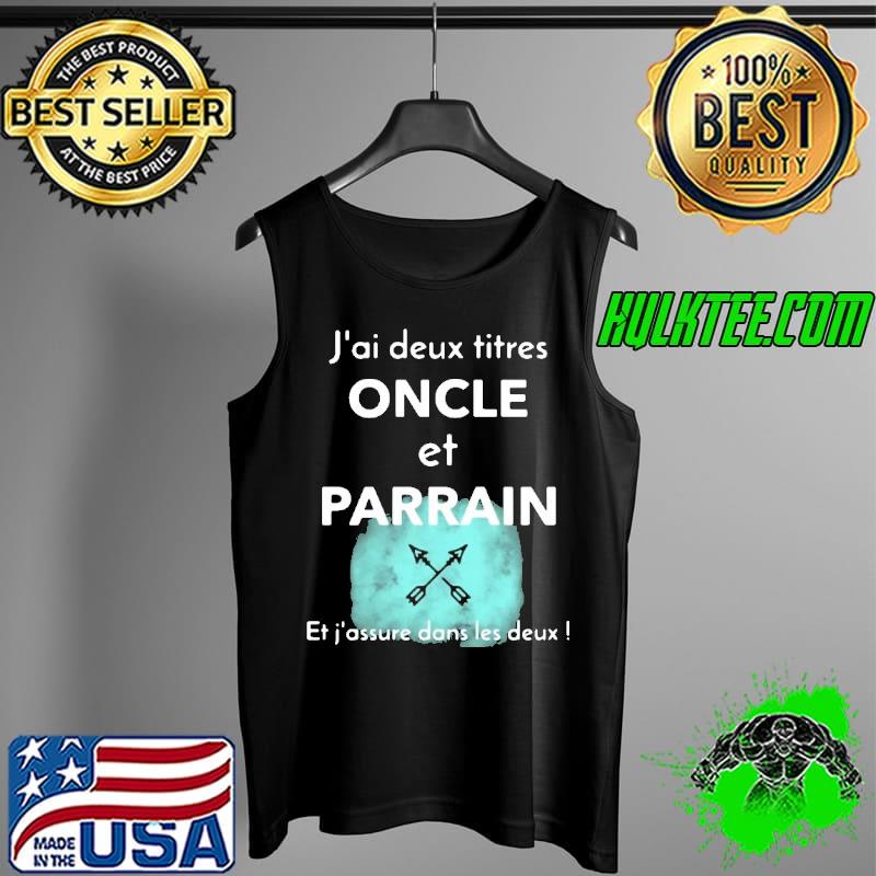J'AI DEUX TITRES ONCLE ET PARRAIN ET J'ASSURE SUR LES DEUX Shirt Tank Top J'AI DEUX TITRES ONCLE ET PARRAIN ET J'ASSURE SUR LES DEUX Shirt Tank Top