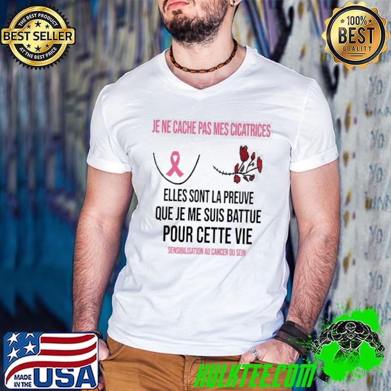 Je ne cache pas mes cicatrices elles sont la preuve que je me suis battue pour cette vie sensibilisation au cancer du sein shirt