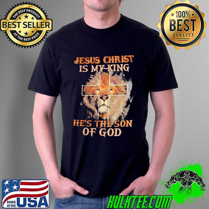 Jesus Christ Is My King He's The Son Of God Lion Shirt Unisex Jesus Christ Is My King He's The Son Of God Lion Shirt Unisex