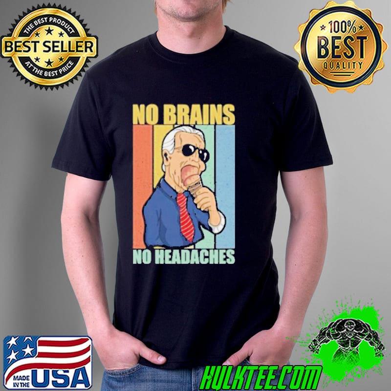 Joe Biden no brains no headaches vintage shirt