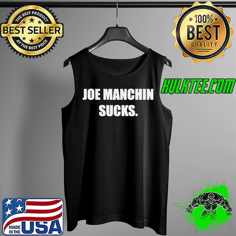 Joe Manchin Sucks T-Shirt Tank Top Joe Manchin Sucks T-Shirt Tank Top