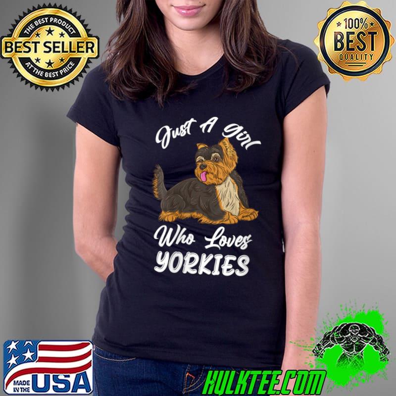 Just A Girl Who Loves Yorkies T-Shirt Ladies Tee Just A Girl Who Loves Yorkies T-Shirt Ladies Tee