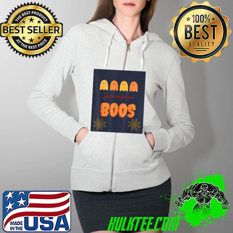 Just here for the boos Halloween T-Shirt Full Zip Hooded Just here for the boos Halloween T-Shirt Full Zip Hooded