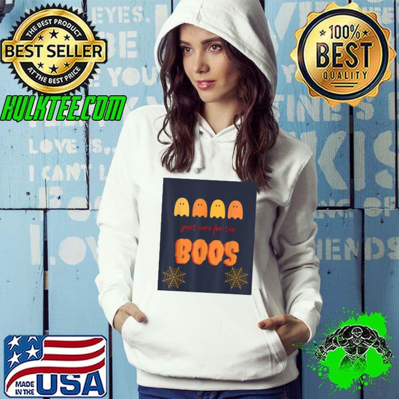 Just here for the boos Halloween T-Shirt Hoodie Just here for the boos Halloween T-Shirt Hoodie