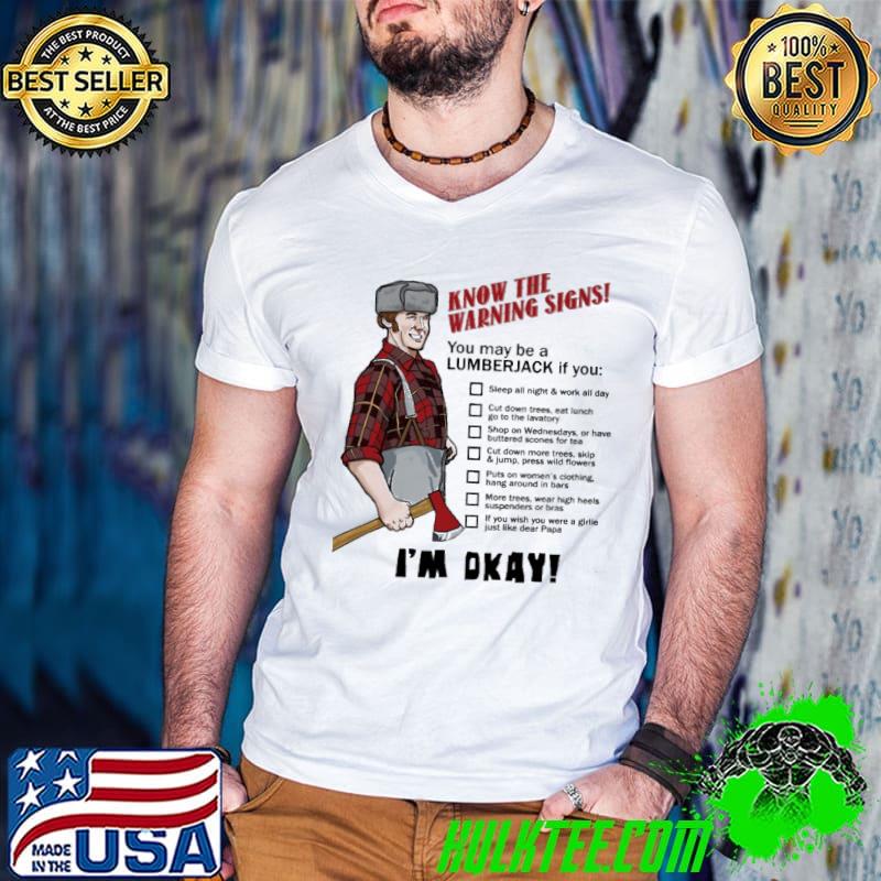 Know The Warning Signs You May Be A Lumberjack If You I'm Okay Shirt Guys V Neck Know The Warning Signs You May Be A Lumberjack If You I'm Okay Shirt Guys V Neck