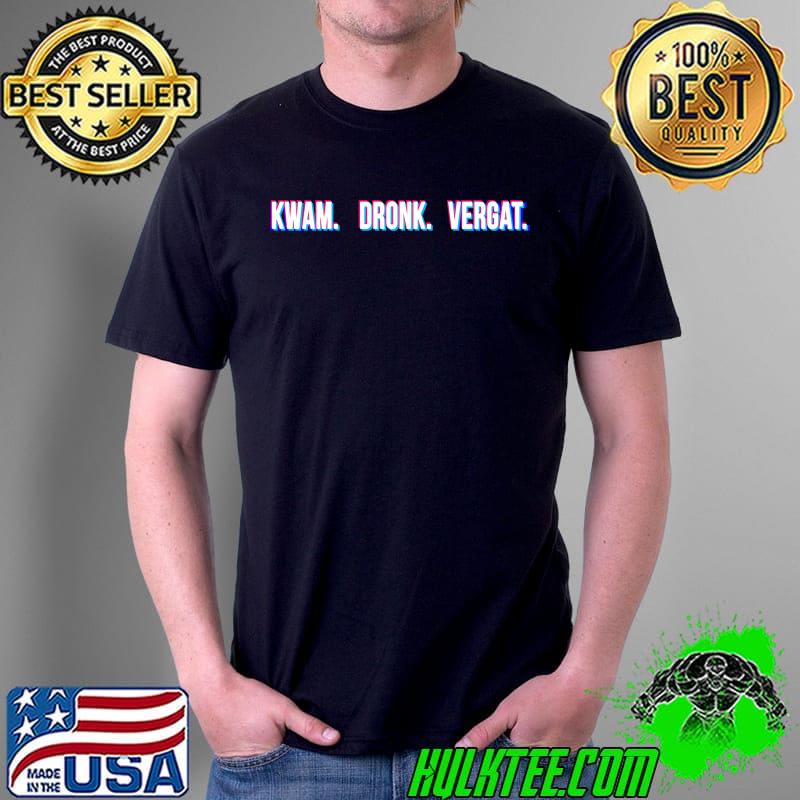 Kwam Dronk Vergat Shirt
