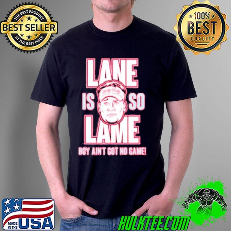 Lane is Lame boy ain’t got no game Hotty Jiffy shirt