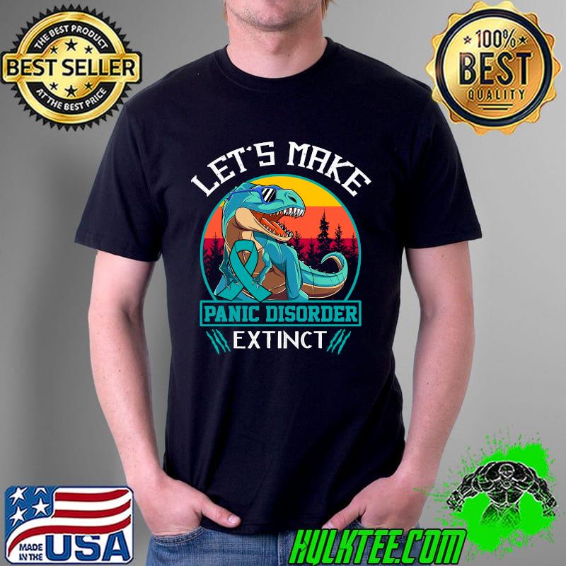 Let's Make Panic Disorder Extinct Classic T-Shirt Unisex Let's Make Panic Disorder Extinct Classic T-Shirt Unisex