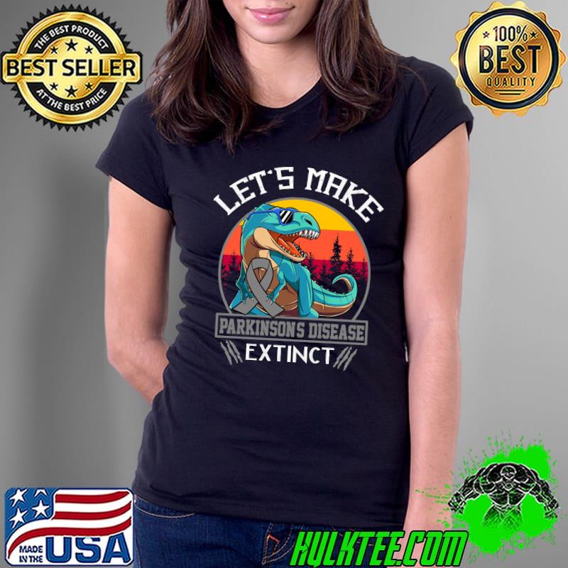 Let's Make Parkinson's Disease Extinct cancer awareness Dinosaur T-Shirt Ladies Tee Let's Make Parkinson's Disease Extinct cancer awareness Dinosaur T-Shirt Ladies Tee