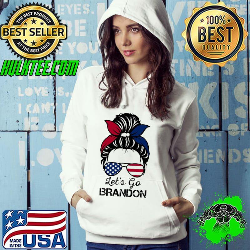 Let’s Go Brandon Messy Bun American Flag Sunglasses s Hoodie Let’s Go Brandon Messy Bun American Flag Sunglasses s Hoodie