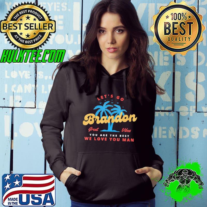 LETS GO BRANDON YOU ARE THE BEST WE LOVE YOU MAN SHIRT