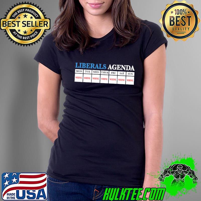 Liberals Agenda Mon Tue Wed Thur Fri Sat Sun White Shirt Ladies Tee Liberals Agenda Mon Tue Wed Thur Fri Sat Sun White Shirt Ladies Tee