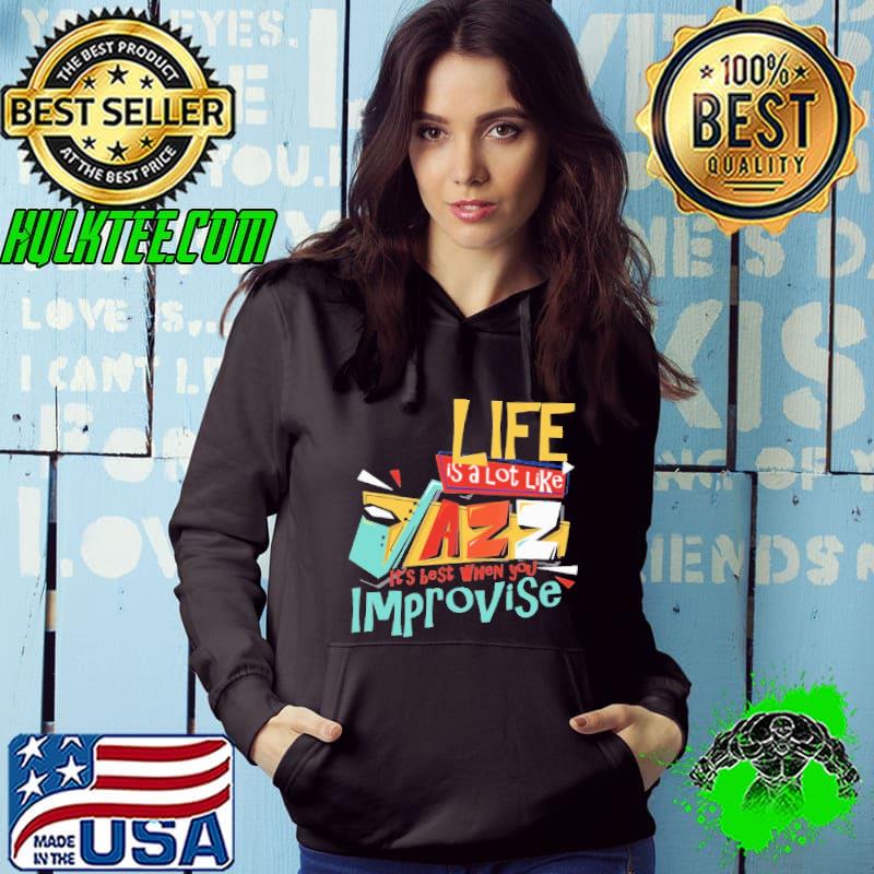 Life Is A Lot Like Jazz It''s Best When You Improvise Shirt