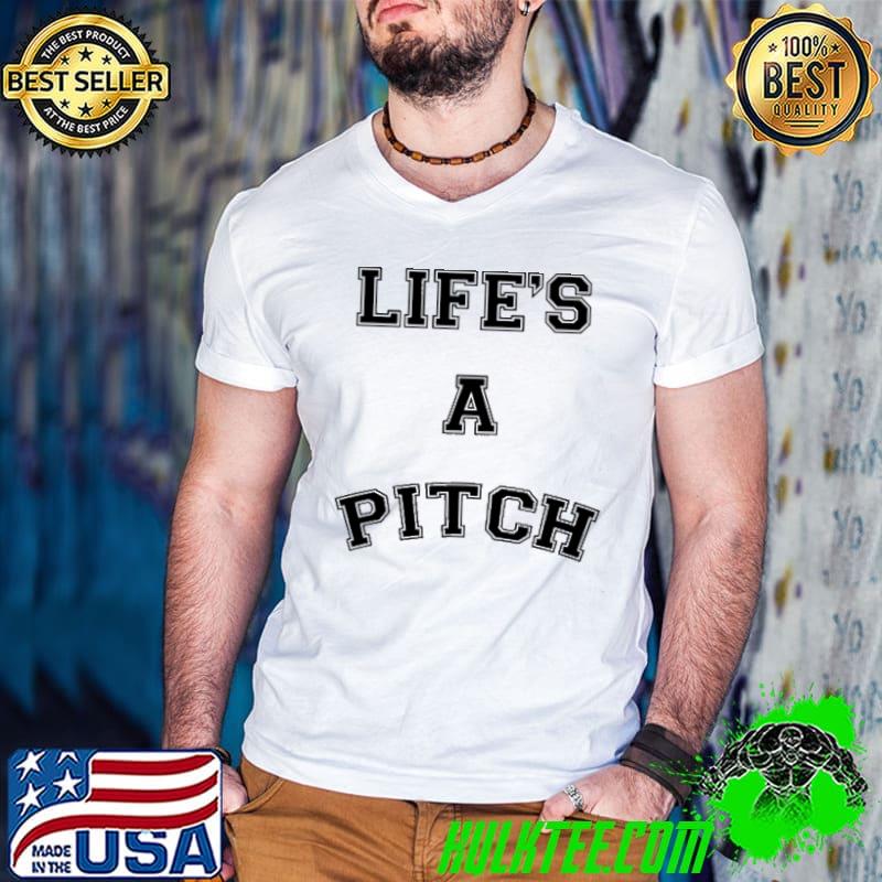 Lifes a pitch shirt
