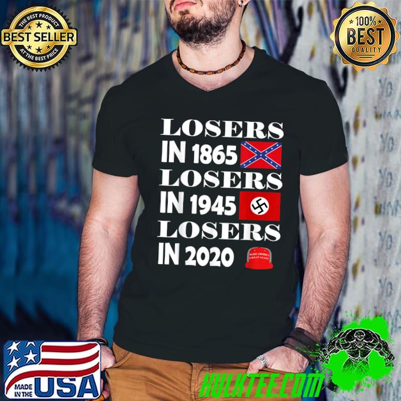 Losers In 1865 Losers In 1945 Losers In 2020 Funny Political T-Shirt