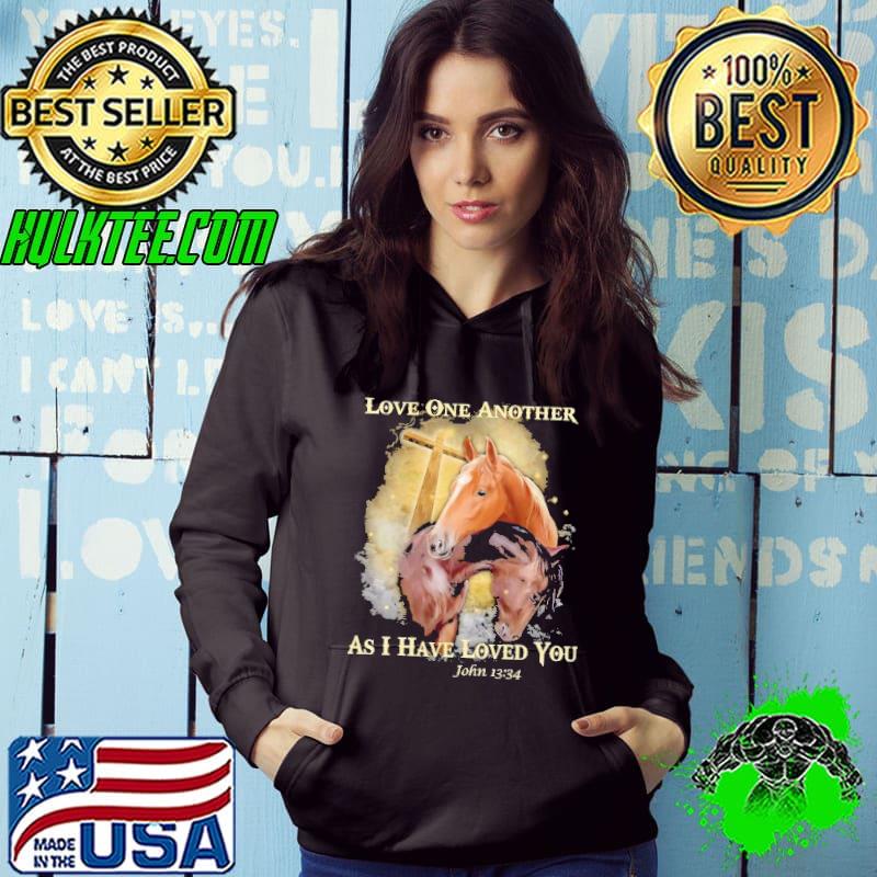 Love One Another As I Have Loved You Horses Shirt Hoodie Love One Another As I Have Loved You Horses Shirt Hoodie