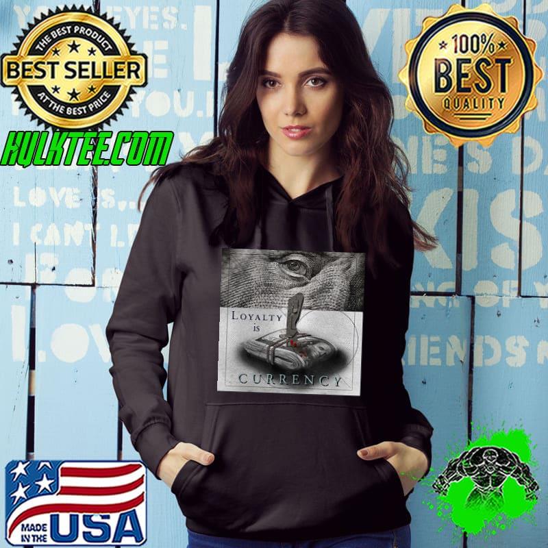 Loyalty Is Currency Dollar Shirt