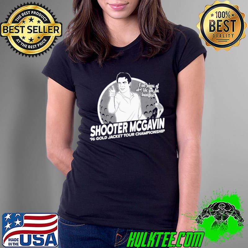 McGavin Shooter Mcgavin 1% Golf Jacket Tour Championship Shirt Ladies Tee McGavin Shooter Mcgavin 1% Golf Jacket Tour Championship Shirt Ladies Tee