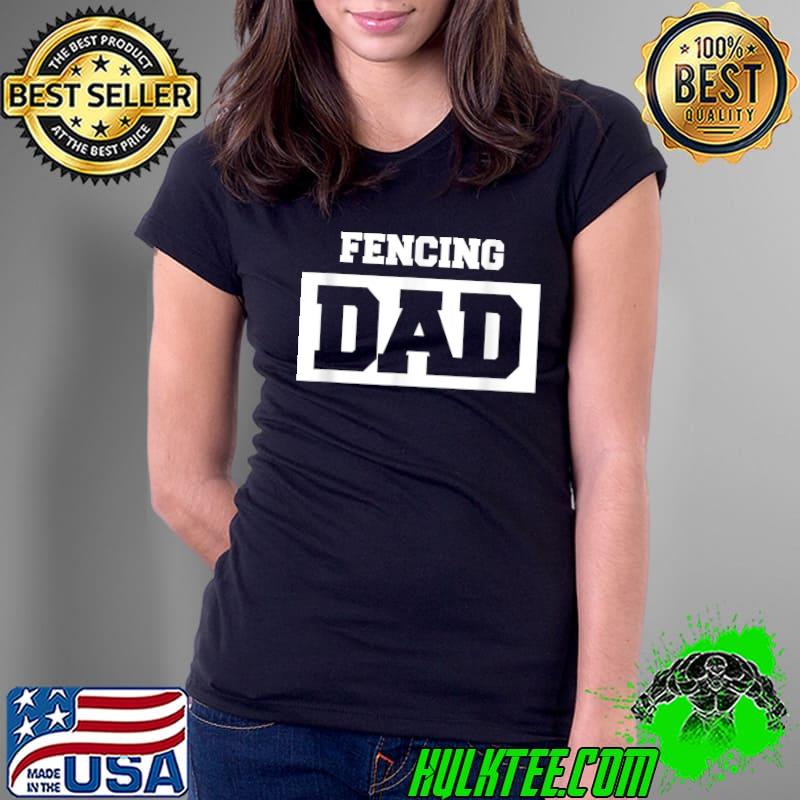 Mens Fencing Dad Fencing Fencer T-Shirt Ladies Tee Mens Fencing Dad Fencing Fencer T-Shirt Ladies Tee