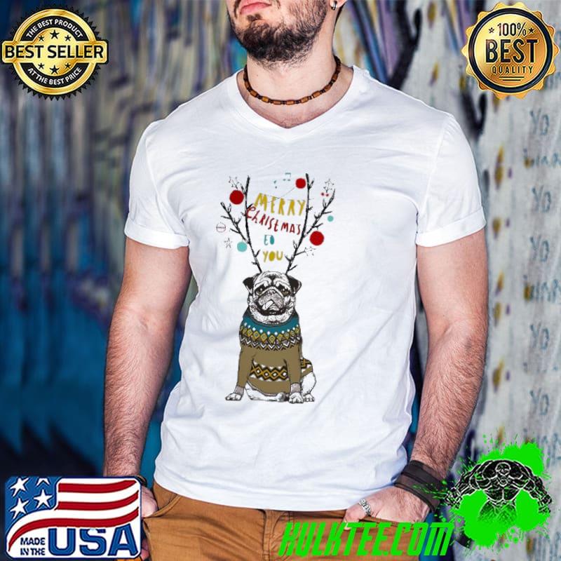 Merry Christmas To You Pug Shirt Merry Christmas To You Pug Shirt