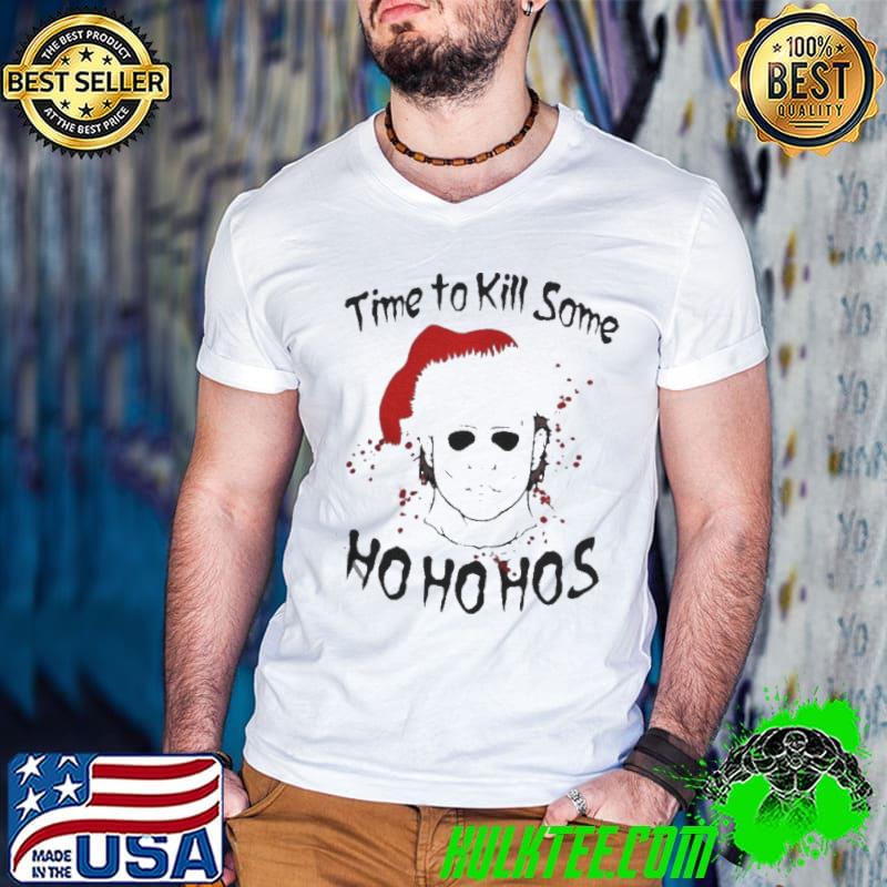 Michael Myers Santa Hat Time To Kill SOme Ho Ho Hos Merry Christmas Shirt