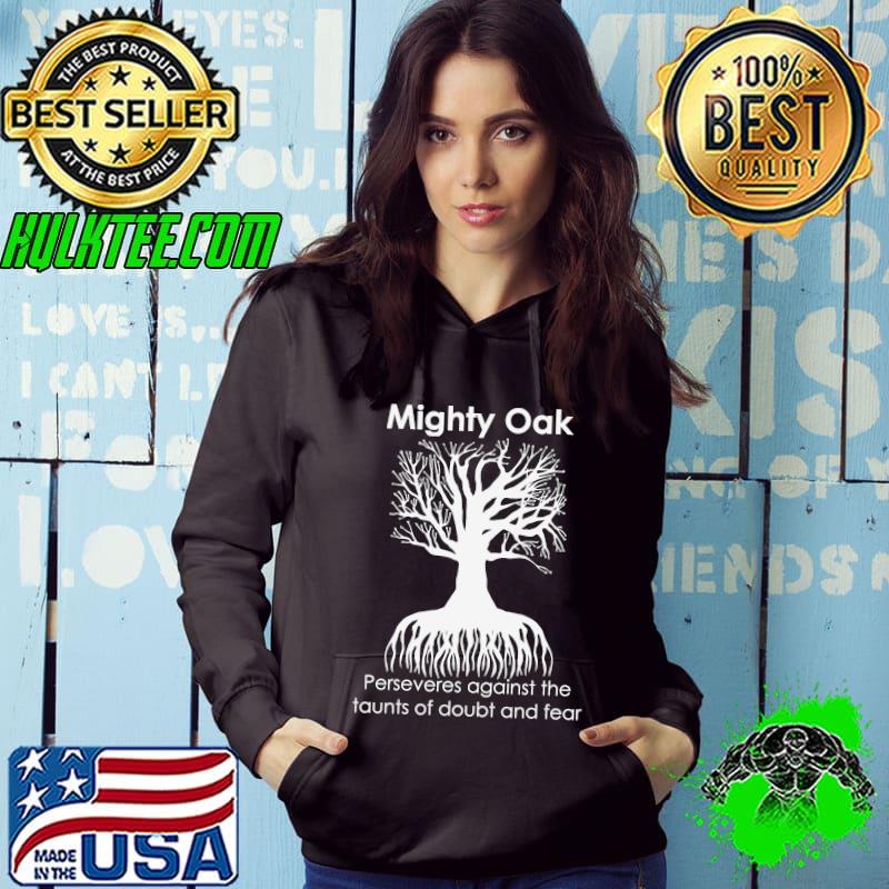 Mighty Oak Perseveres against the taunts of doubt and fear T-shirt