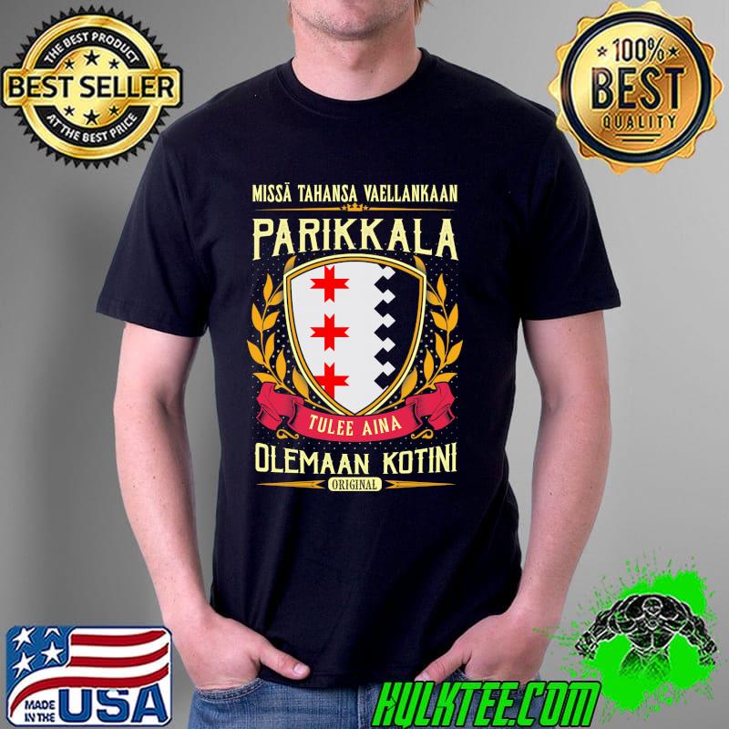Missa Tahansa Vaellankaan Parikkala Olemaan Kotini Shirt Unisex Missa Tahansa Vaellankaan Parikkala Olemaan Kotini Shirt Unisex