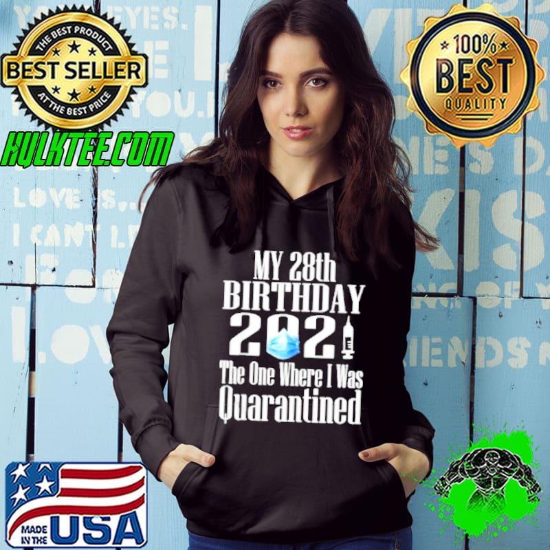 My 28th birthday 2021 the one where I was quarantined shirt